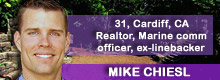 Mike Chiesl, 31, Cardiff by the Sea, CA; Realtor, former Marine communications officer, ex-linebacker at Navy Mike Chiesl