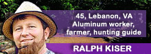 Ralph 'Rooster' Kiser, 45, Lebanon, VA; Aluminum worker, farmer, hunting guide Ralph 'Rooster' Kiser