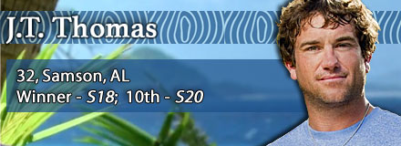 J.T. Thomas, 32, Samson, AL; winner - S18: Tocantins; 10th - S20: HvsV