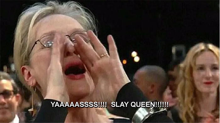 Meryl Streep, yass queen