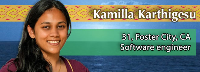 Kamilla Karthigesu, 31, Foster City, CA