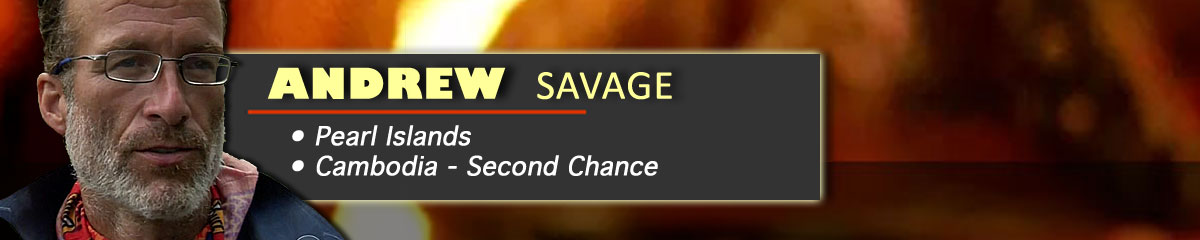 Andrew Savage - Survivor: Pearl Islands, Survivor: Cambodia