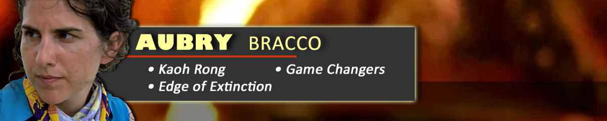 Aubry Bracco - Survivor: Kaoh Rong, Survivor: Game Changers, Survivor: Edge of Extinction