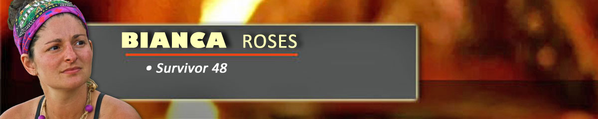 Bianca Roses - Survivor 48