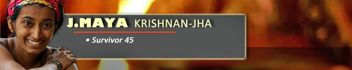 J.Maya Krishnan-Jha - Survivor 45
