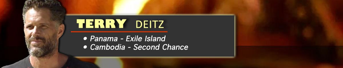 Terry Deitz - Survivor: Panama-Exile Island, Survivor: Cambodia-Second Chance