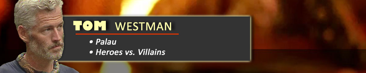 Tom Westman - Survivor: Palau, Survivor: Heroes vs. Villains