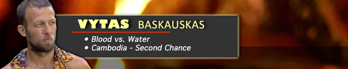 Vytas Baskauskas - Survivor: Blood vs. Water, Survivor: Cambodia